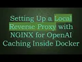 Setting Up a Local Reverse Proxy with NGINX for OpenAI Caching Inside Docker