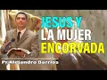 Jesus y la Mujer Encorvada Pr Alejandro Barrios sermones adventistas