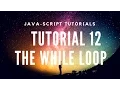 Learn JavaScript Tutorial 12 - The While loop