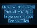 How to Efficiently Install Multiple Programs Using Batch Files