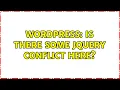 Wordpress Is there some jQuery conflict here 2 Solutions