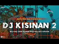 Download Lagu DJ KISINAN 2 || BOLA BALI NGGO DOLANAN •SLOW BASS X JARANAN DOR VIRAL TIKTOK •KIPLI ID