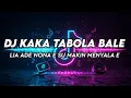 Download Lagu DJ KAKA TABOLA BALE LIA ADE NONA E SU MAKIN MENYALA | TABOLA BALE VIRAL TIKTOK FULL SONGMAMAN FVNDY