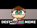 Lagu (REMAKE) DESTROY ME MEME | ANIMATION MEME