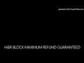 H R BLOCK MAXIMUM REFUND GUARANTEED