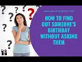How to Find Out Someone s Birt ay Without Asking Them