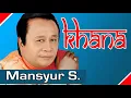 Download Lagu Khana - Mansyur S. MP3