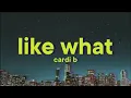 Cardi B - Like What [Lyrics]