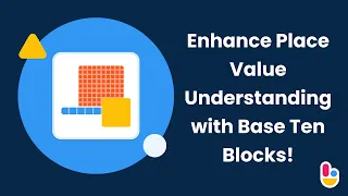 Enhance Place Value Understanding with Base Ten Blocks