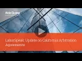 LaborSpeak Update on California Arbitration Agreements