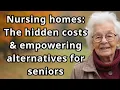 NURSING HOMES THE HIDDEN COSTS EMPOWERING ALTERNATIVES FOR SENIORS