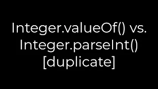 Java Integer valueOf vs Integer parseInt duplicate 5solution