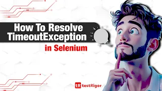 How to Resolve TimeoutException in Selenium