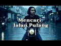 Lagu Sigit Bram - Mencari Jalan Pulang