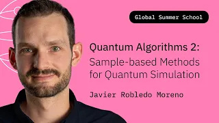 Quantum Algorithms Pt 2 Sample-based Methods for Quantum Simulation Javier Robledo Moreno QGSS26
