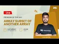 Array Subset of another array Problem of the Day 21 Yash Dwivedi