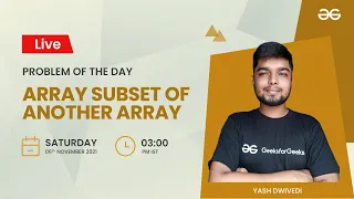 Array Subset of another array Problem of the Day 21 Yash Dwivedi