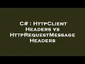 C HttpClient Headers vs HttpRequestMessage Headers