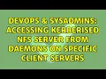 DevOps SysAdmins Accessing Kerberised NFS server from daemons on specific client servers