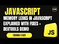 Memory Leaks in JavaScript Explained with Fixes DevTools Demo