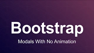 Bootstrap 3 Tutorial 84 - Modals With No Animation