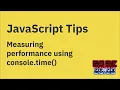 JavaScript tips Measuring performance using console time