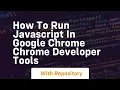 How to run javascript in google chrome chrome developer tools