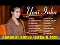 YENI INKA FULL ALBUM TERBAIK 2021 | ANGEL,Mendung Tanpo Udan ,Leyeh Leyeh ,LEMAH TELES