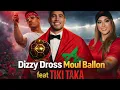 Dizzy Dross –Daoudia  Tiki taka feat Moul Ballon ⚽🔥 #tikitaka #trending