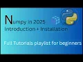 Introduction Installation of Numpy Python Numpy library Complete Numpy Series 2025 - 1
