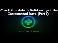 Check Date is Valid in Python and Increment Date GENERAL PYTHON PROGRAMMING QUESTION Part 1