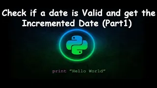 Check Date is Valid in Python and Increment Date GENERAL PYTHON PROGRAMMING QUESTION Part 1