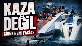 GİRNE GEMİ FACİASINDA TÜM GERÇEKLER
