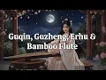 Elegant Chinese Instrumental Music – Guqin, Guzheng, Erhu \u0026 Bamboo Flute | Relaxing \u0026 Meditative