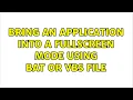 bring an application into a fullscreen mode using bat or vbs file