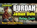 Download Lagu MERINDING SHOLAWAT JAMAN DULU PALING MERDU,SHOLAWAT BURDAH MERDU PENENANG HATI