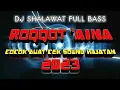 Download Lagu DJ Shalawat ROQQOT'AINA Full Bass 2023 MANTAF,COCOK BUAT CEK SOUND #djshalawat #DJFULLBASS #DJREMIX