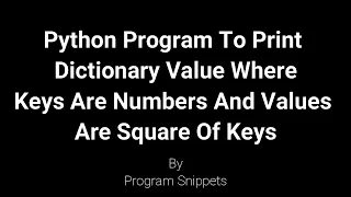 Python Program to Print Dictionary Values Where Keys Are Number And Values Are Square Of Keys
