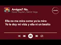 Oscar Maydon, Neton Vega - Amigos? No. (Letra/Lyrics)