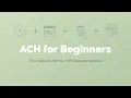 ACH for Beginners Direct Deposits Bill Pay P2P Business Payments