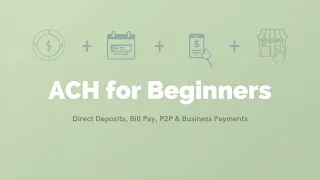 ACH for Beginners Direct Deposits Bill Pay P2P Business Payments