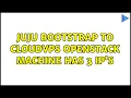 Ubuntu Juju bootstrap to CloudVPS OpenStack machine has 3 ip s