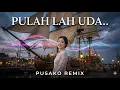 Lagu Pulanglah Uda (Pusako Remix) - Karya Syam Tanjung \u0026 Yongky RM