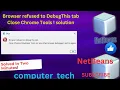 Browser refused to Debug This tab Close Chrome Tools solution NetBeans