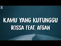 Download Lagu Rossa ft. Afgan - Kamu Yang Kutunggu (Lyrics)
