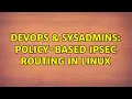 DevOps SysAdmins Policy-based IPsec routing in linux 2 Solutions