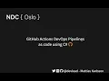 GitHub Actions DevOps Pipelines as code using C - Mattias Karlsson