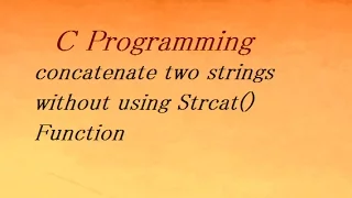C Program to concatenate two strings without using Strcat Function