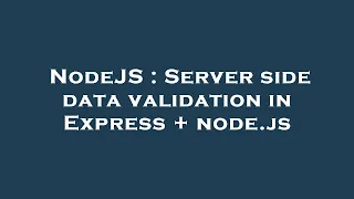 NodeJS Server side data validation in Express node js