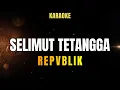 Download Lagu SELIMUT TETANGGA _ REPVBLIK (KARAOKE)
